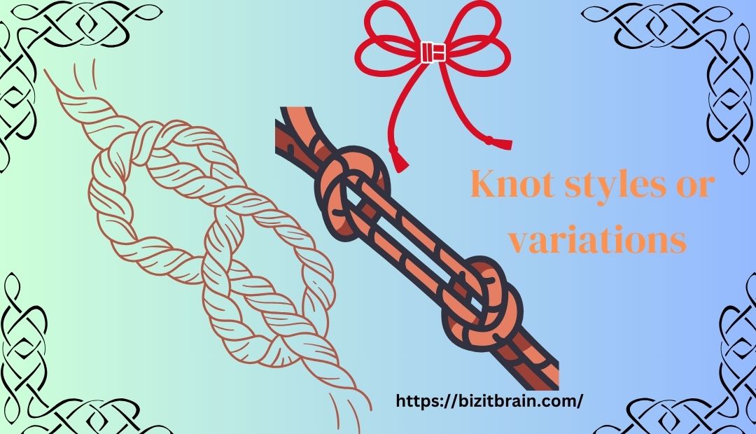 Knot styles or variations