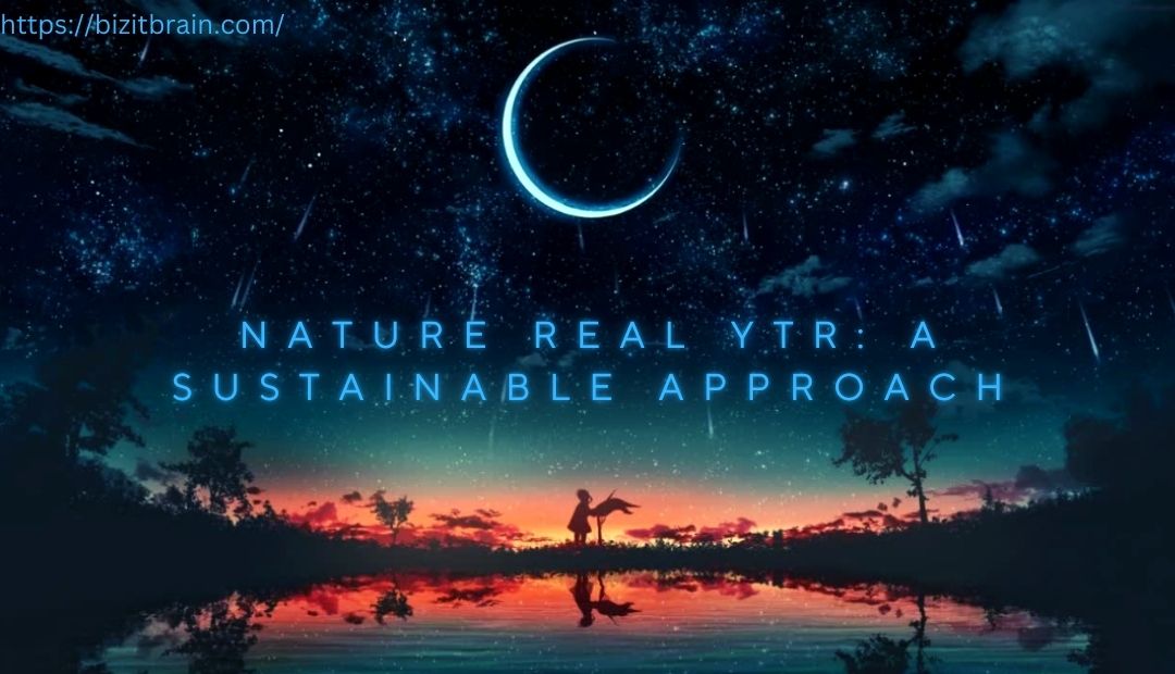 Natural Real YTR: Nature’s Answer to Sustainable Living